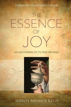 The Essence of Joy: An Uncovering of Its True Meaning - Melnick Kelly, Shirley