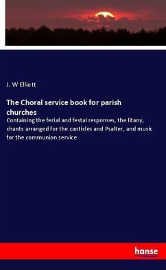 The Choral service book for parish churches - Elliott, J. W