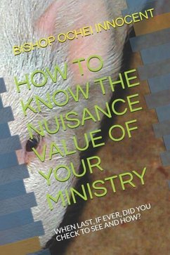 How to Know the Nuisance Value of Your Ministry: When Last, If Ever, Did You Check to See and How? - Innocent, Bishop Ochei