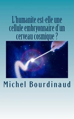 L'humanite est-elle une cellule embryonnaire d'un cerveau cosmique ? - Bourdinaud, Michel J.
