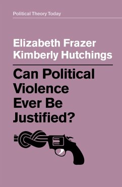 Can Political Violence Ever Be Justified? - Frazer, Elizabeth;Hutchings, Kimberly