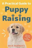A Practical Guide to Puppy Raising: Nurture Your Dog the Ideal Way