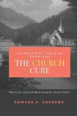 The CHURCH CURE: Overcoming Church Problems