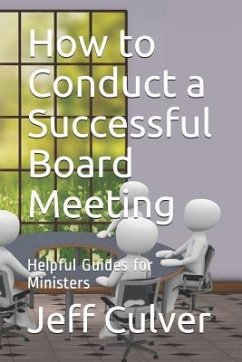 How to Conduct a Successful Board Meeting: Helpful Guides for Ministers - Culver, Jeff