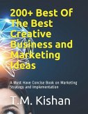 200+ Best Of The Best Creative Business and Marketing Ideas: A Must Have Concise Book on Marketing Strategy and Implementation