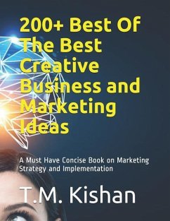 200+ Best Of The Best Creative Business and Marketing Ideas: A Must Have Concise Book on Marketing Strategy and Implementation - Kishan, T. M.