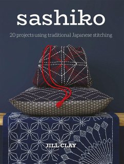 Sashiko: 20 Projects Using Traditional Japanese Stitching - Clay, J