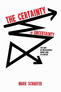 The Certainty of Uncertainty - Schaefer, Mark A.