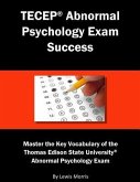 Tecep Abnormal Psychology Exam Success: Master the Key Vocabulary of the Thomas Edison State University Abnormal Psychology Exam