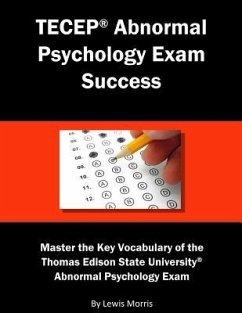 Tecep Abnormal Psychology Exam Success: Master the Key Vocabulary of the Thomas Edison State University Abnormal Psychology Exam - Morris, Lewis