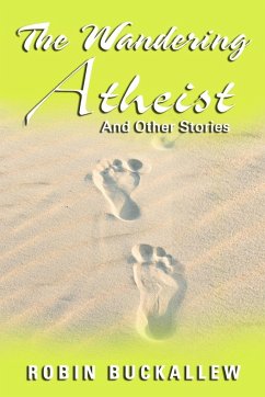 The Wandering Atheist and Other Stories - Buckallew, Robin