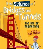 The Science of Bridges and Tunnels: The Art of Engineering (the Science of Engineering)