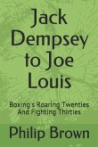 Jack Dempsey to Joe Louis: Boxing's Roaring Twenties and Fighting Thirties