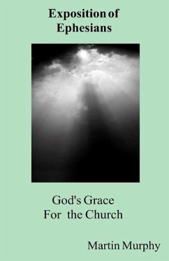 God's Grace for the Church: Exposition of Ephesians - Murphy, Martin