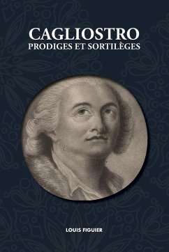 Cagliostro, Prodiges et Sortilèges - Figuier, Louis