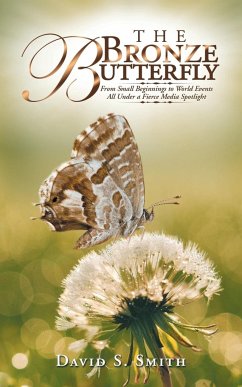 The Bronze Butterfly: From Small Beginnings to World Events All Under a Fierce Media Spotlight - Smith, David S.