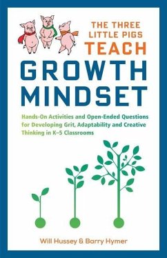 The Three Little Pigs Teach Growth Mindset: Hands-On Activities and Open-Ended Questions for Developing Grit, Adaptability and Creative Thinking in K- - Hussey, Will; Hymer, Barry