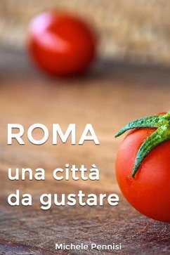 Roma: Una città da gustare, manuale pratico della cucina romana e dei piatti romaneschi - Pennisi, Michele