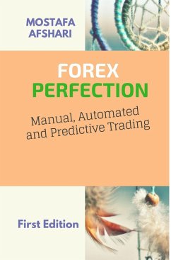FOREX Perfection In Manual Automated And Predictive Trading - Afshari, Mostafa