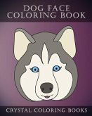 Dog Face Coloring Book: 30 Simple, Easy Line Drawing Dog Face Coloring Pages. Each Page Within This Beautifully Drawn Coloring Book Has A Diff