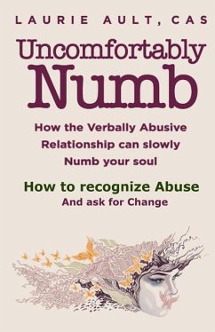 Uncomfortably Numb How the Verbally Abusive Relationship can slowly Numb your soul: How to recognize Abuse And Ask for Change - Ault, Laurie