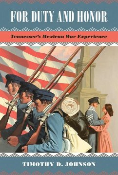 For Duty and Honor: Tennessee's Mexican War Experience - Johnson, Timothy D.