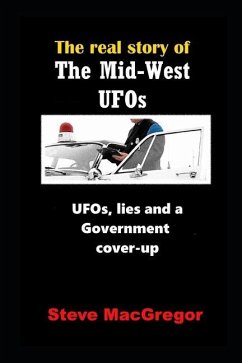 The real story of the Mid-West UFOs: UFOs, lies and a Government cover-up - MacGregor, Steve