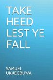 Take Heed Lest Ye Fall