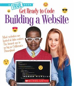 Building a Website (a True Book: Get Ready to Code) - Kurzius, Alexa