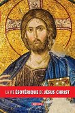 La vie ésotérique de Jésus Christ