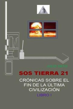 SOS Tierra 21 - Crónicas Sobre El Fin de la Última Civilización: Libro I - Sato Nakamura, Julio Augusto