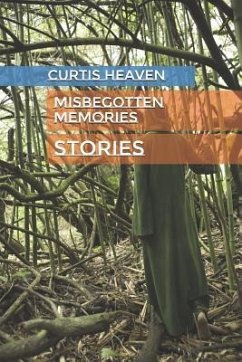 Misbegotten Memories: Stories - Heaven, Curtis