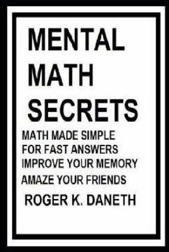 Mental Math Secrets, Math Made Simple for Fast Answers, Improve Your Memory - Daneth, Roger K.