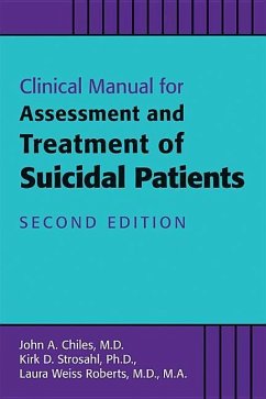 Clinical Manual for the Assessment and Treatment of Suicidal Patients - Chiles, John A., MD; Strosahl, Kirk D.; Roberts, Laura Weiss, MD MA (Chairman and Katharine Dexter McCormick