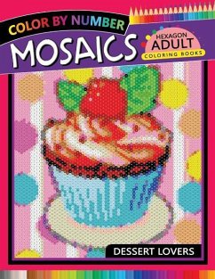 Dessert Lovers Mosaics Hexagon Coloring Books: Color by Number for Adults Stress Relieving Design - Rocket Publishing