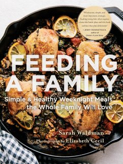 Feeding a Family: Simple and Healthy Weeknight Meals the Whole Family Will Love - Waldman, Sarah