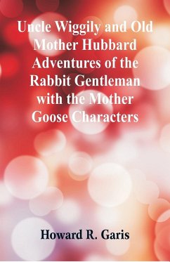Uncle Wiggily and Old Mother Hubbard Adventures of the Rabbit Gentleman with the Mother Goose Characters - Garis, Howard R.