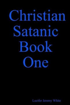 Christian Satanic Book One - White, Lucifer Jeremy