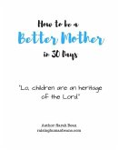 How to Be a Better Mother in 30 Days: by Sarah Bean