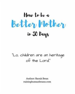 How to Be a Better Mother in 30 Days: by Sarah Bean - Bean, Sarah Nicole
