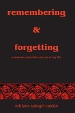 Remembering & Forgetting: A Memoir & Other Pieces of My Life