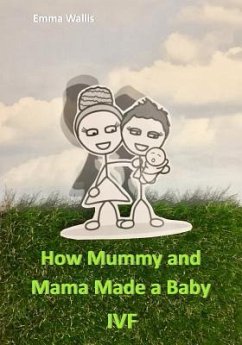 How Mummy and Mama Made You: Ivf - Wallis, Emma