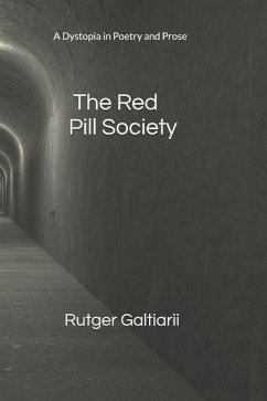 The Red Pill Society: A Dystopia in Poetry and Prose - Galtiarii, Rutger G.