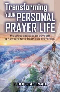 Transforming Your Personal Prayer Life - Small, P Douglas