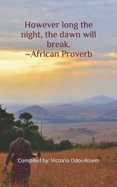 However Long the Night, the Dawn Will Break. African Proverb - Odoi-Atsem, Victoria