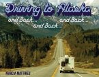 Driving to Alaska and Back, and Back and Back