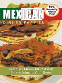 Mexican Dinner Parties: Complete Menus for Mexican Entertaining in Your Home