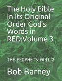 The Holy Bible In Its Original Order God's Words in RED: Volume 3: THE PROPHETS-PART 2