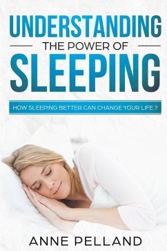 Understanding the power of sleeping: How sleeping better can change your life ? - Pelland, Anne