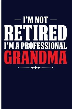 I'm Not Retired I'm a Professional Grandma - Emelia, Eve